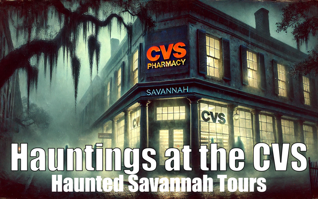 Hauntings at the CVS | Downtown Savannah